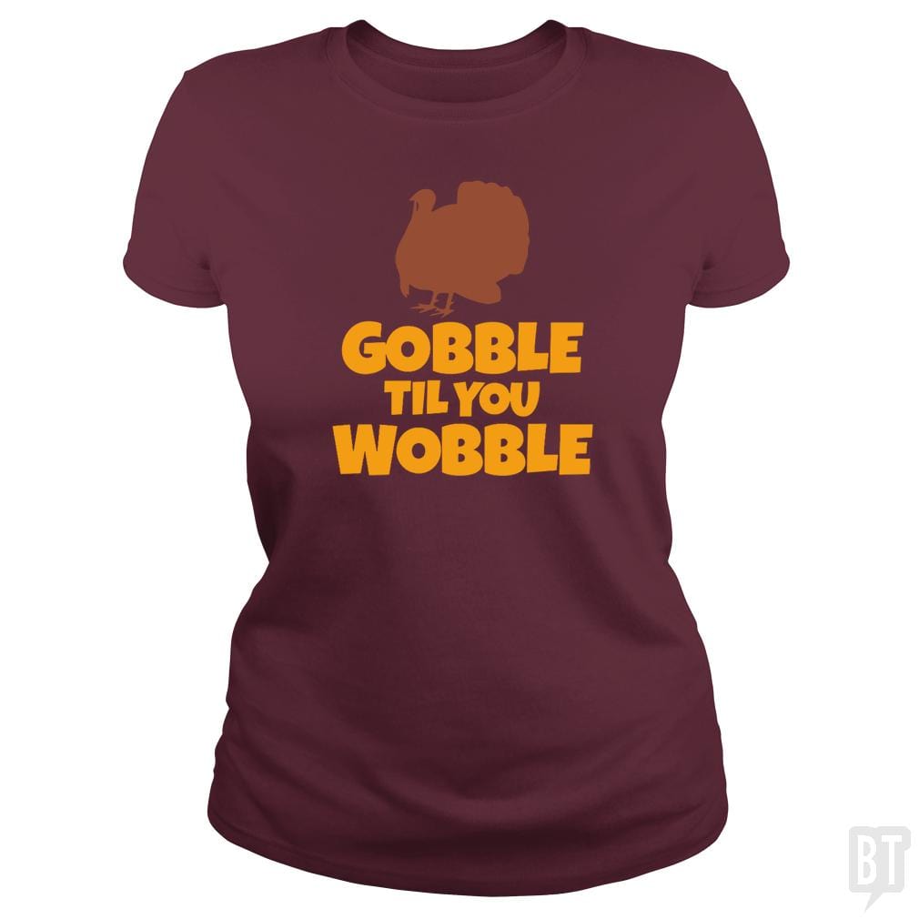 SunFrog-Busted CT486 Classic Ladies Tee / Maroon / S Funny Gobble Til You Wobble Thanksgiving