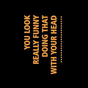 SunFrog-Busted designsbymallika you look funny doing that with your head