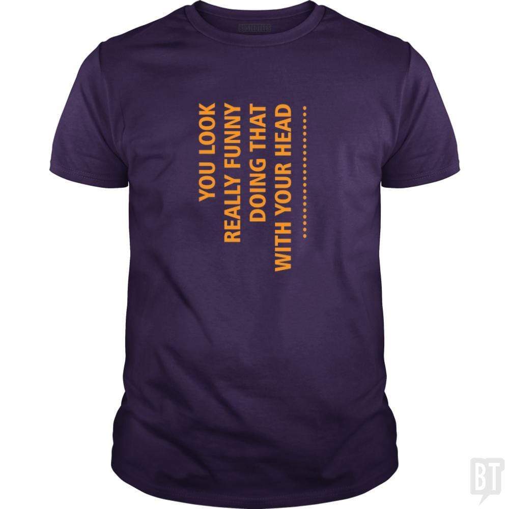SunFrog-Busted designsbymallika Classic Guys / Unisex Tee / Purple / S you look funny doing that with your head