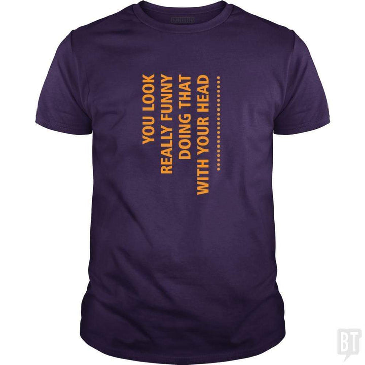 SunFrog-Busted designsbymallika Classic Guys / Unisex Tee / Purple / S you look funny doing that with your head