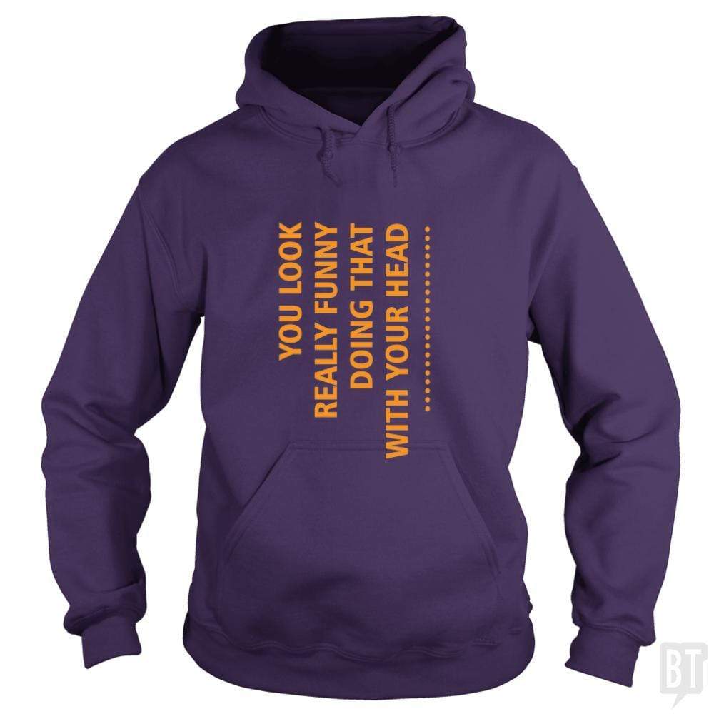 SunFrog-Busted designsbymallika Hoodie / Purple / S you look funny doing that with your head