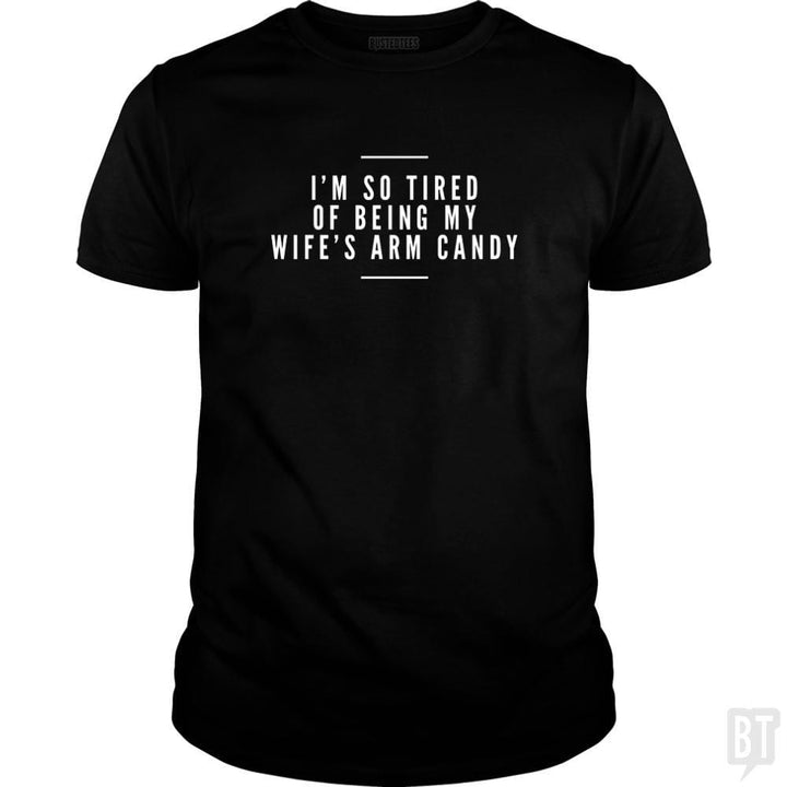 SunFrog-Busted Drandorxxx Classic Guys / Unisex Tee / Black / S I'm so tired of being my wife's arm candy