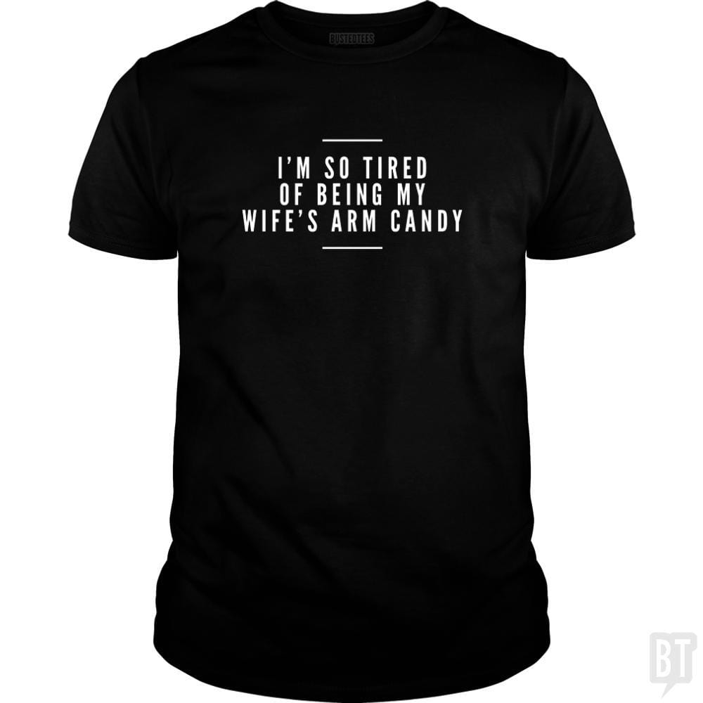 SunFrog-Busted Drandorxxx Classic Guys / Unisex Tee / Black / S I'm so tired of being my wife's arm candy