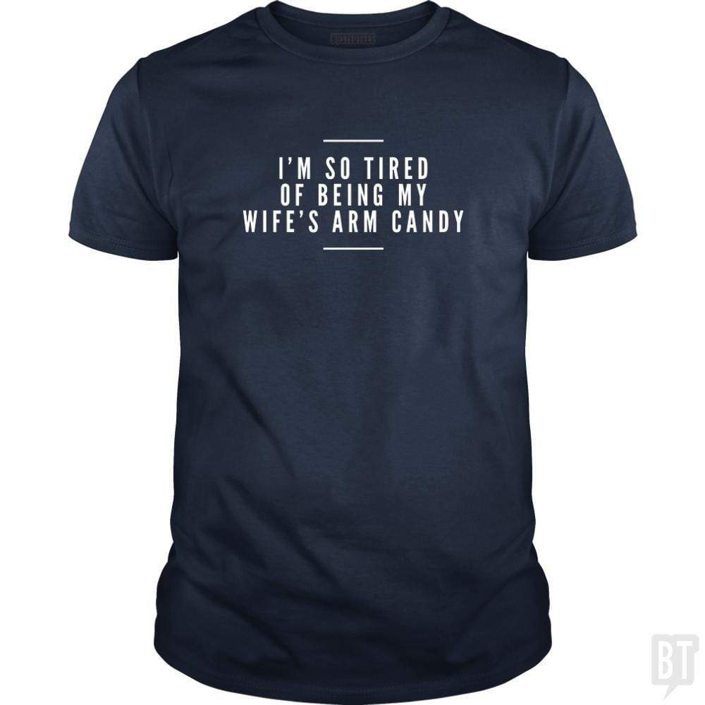 SunFrog-Busted Drandorxxx Classic Guys / Unisex Tee / Navy Blue / S I'm so tired of being my wife's arm candy
