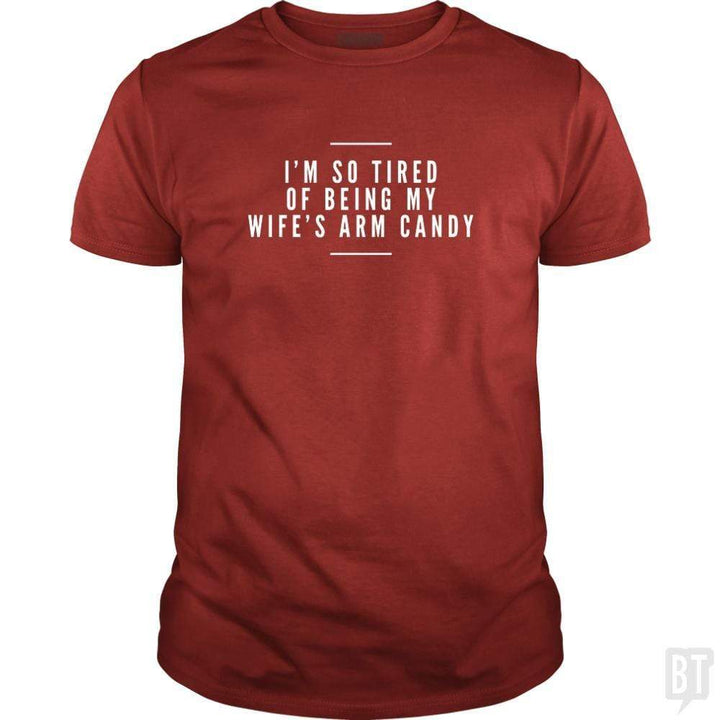 SunFrog-Busted Drandorxxx Classic Guys / Unisex Tee / Red / S I'm so tired of being my wife's arm candy