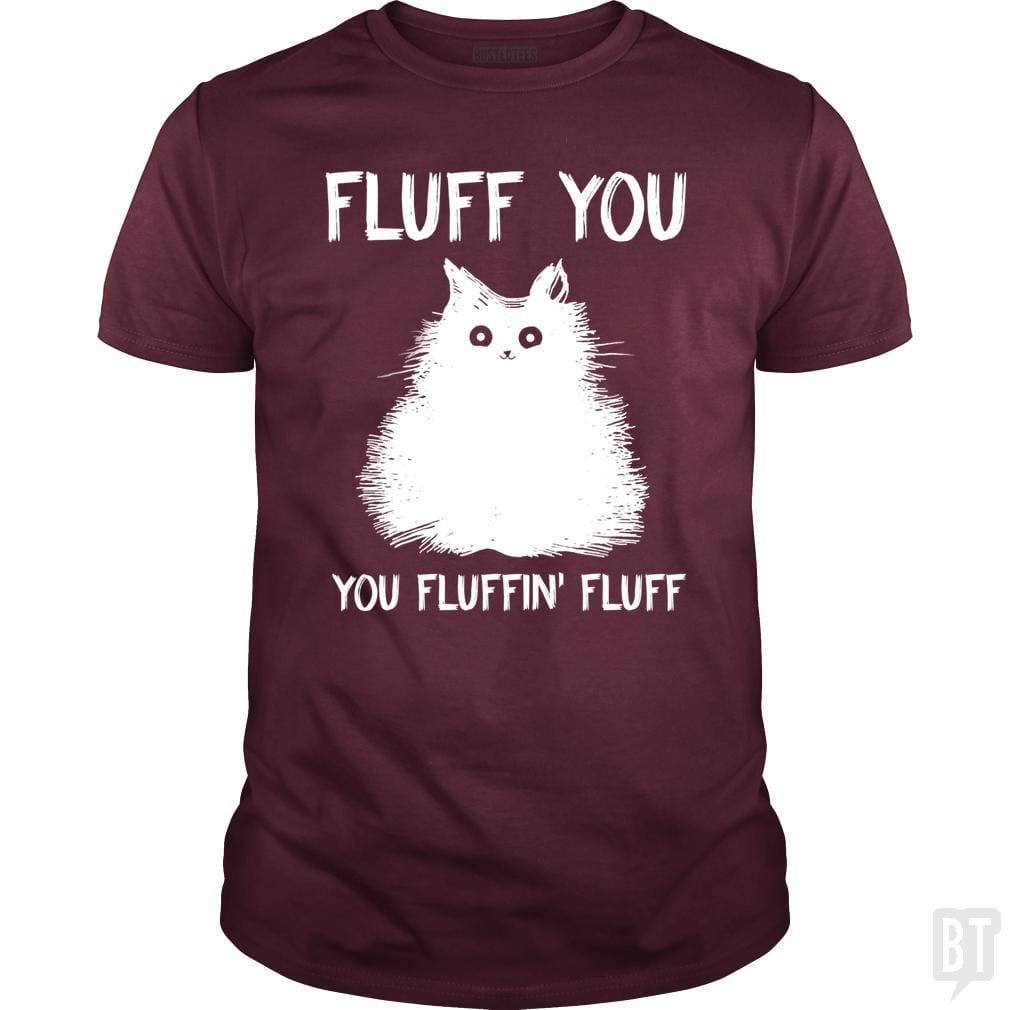 SunFrog-Busted Classic Guys / Unisex Tee / Maroon / S Fluff You You Fluff Funny Cat