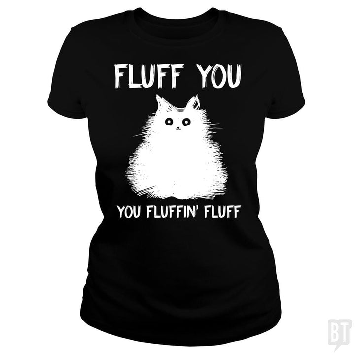 SunFrog-Busted Classic Ladies Tee / Black / S Fluff You You Fluff Funny Cat