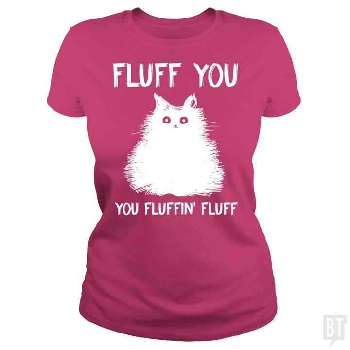 SunFrog-Busted Classic Ladies Tee / Heliconia / S Fluff You You Fluff Funny Cat