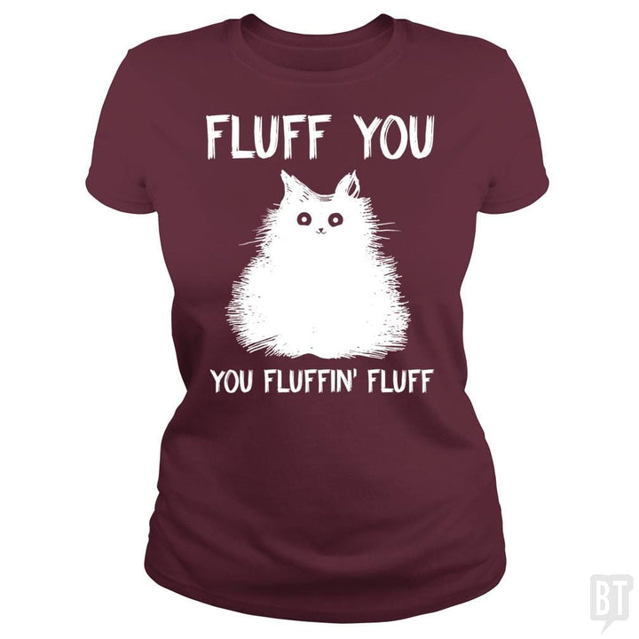 SunFrog-Busted Classic Ladies Tee / Maroon / S Fluff You You Fluff Funny Cat
