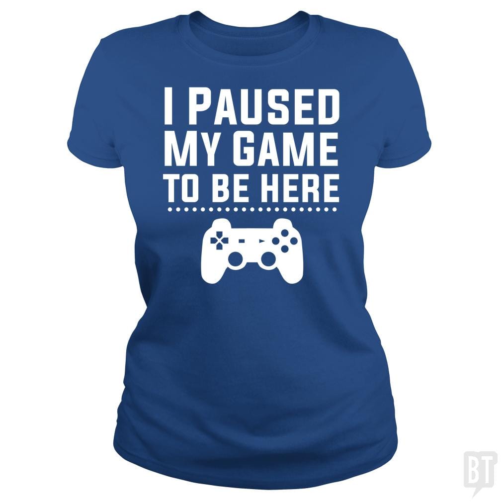 SunFrog-Busted FlyBoy Classic Ladies Tee / Royal Blue / S I Paused My Game