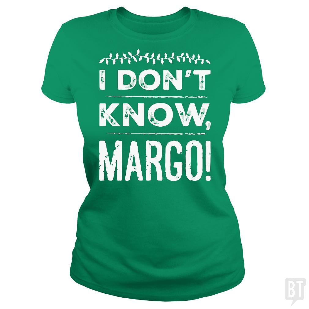 SunFrog-Busted LAVO Artist Classic Ladies Tee / Irish Green / S I Dont Know Margo Funny Christmas