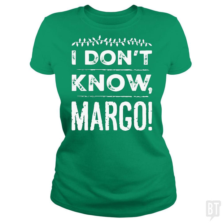 SunFrog-Busted LAVO Artist Classic Ladies Tee / Irish Green / S I Dont Know Margo Funny Christmas
