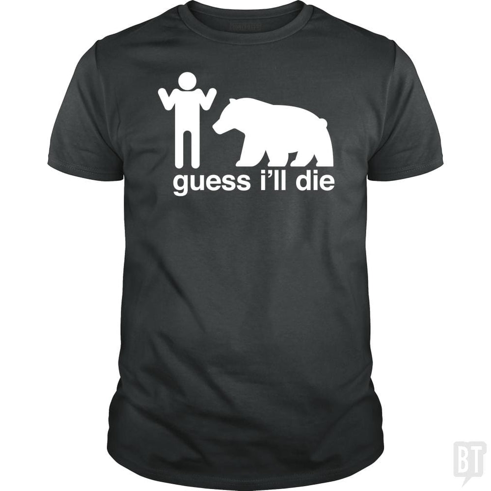 SunFrog-Busted Mannypdesign Classic Guys / Unisex Tee / Dark Heather / S Guess I'll Die
