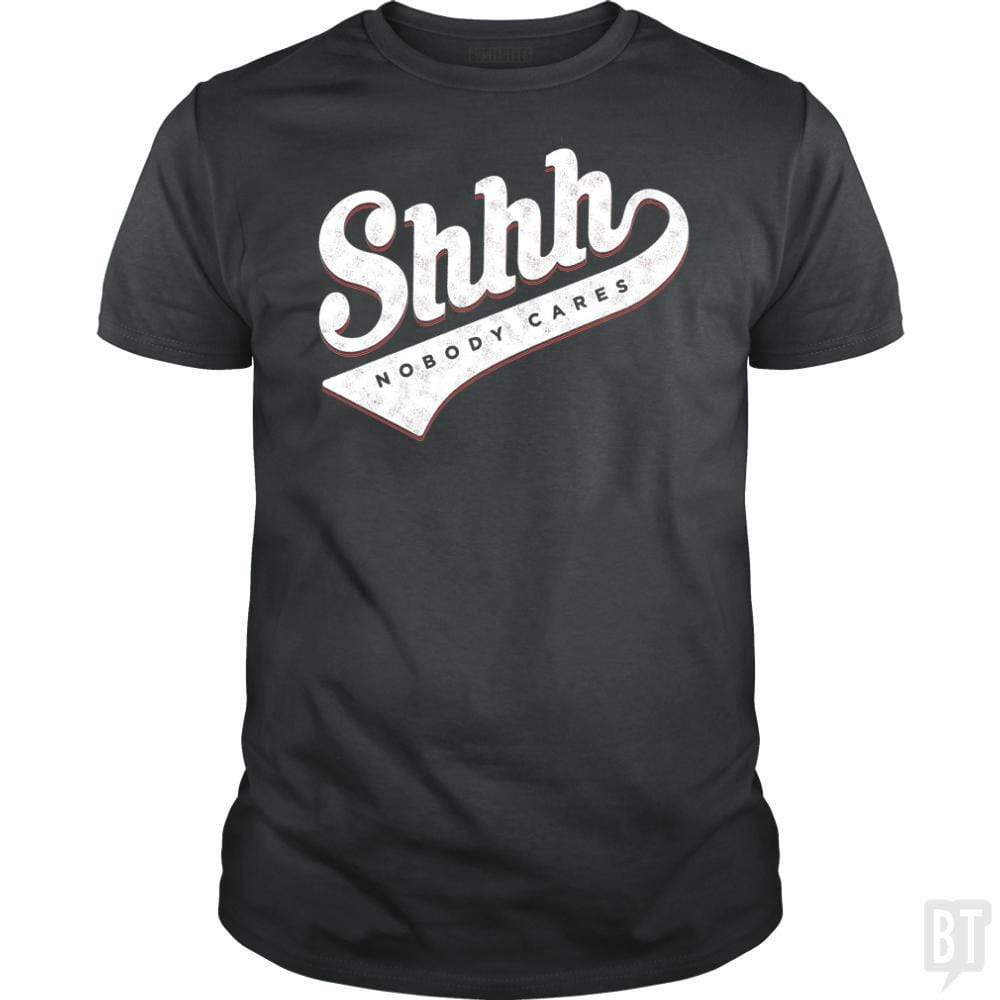 SunFrog-Busted Mannypdesign Classic Guys / Unisex Tee / Dark Heather / S Shhh? Nobody Cares