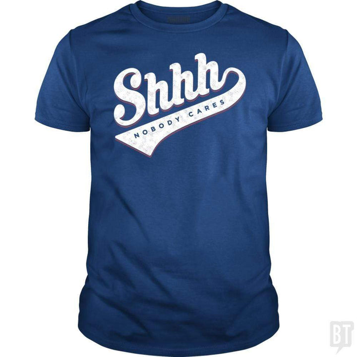 SunFrog-Busted Mannypdesign Classic Guys / Unisex Tee / Royal Blue / S Shhh? Nobody Cares