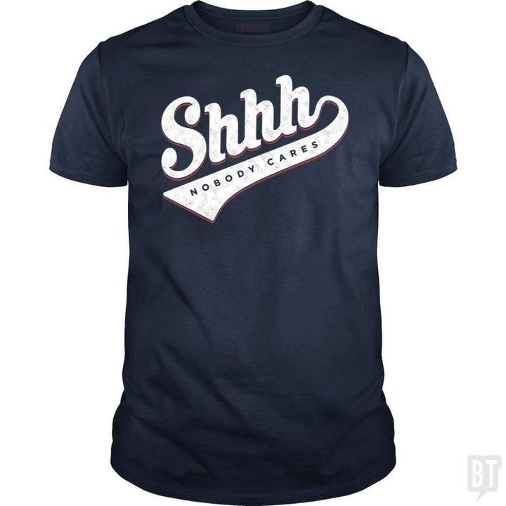 SunFrog-Busted Mannypdesign Classic Guys / Unisex Tee / Navy Blue / S Shhh? Nobody Cares