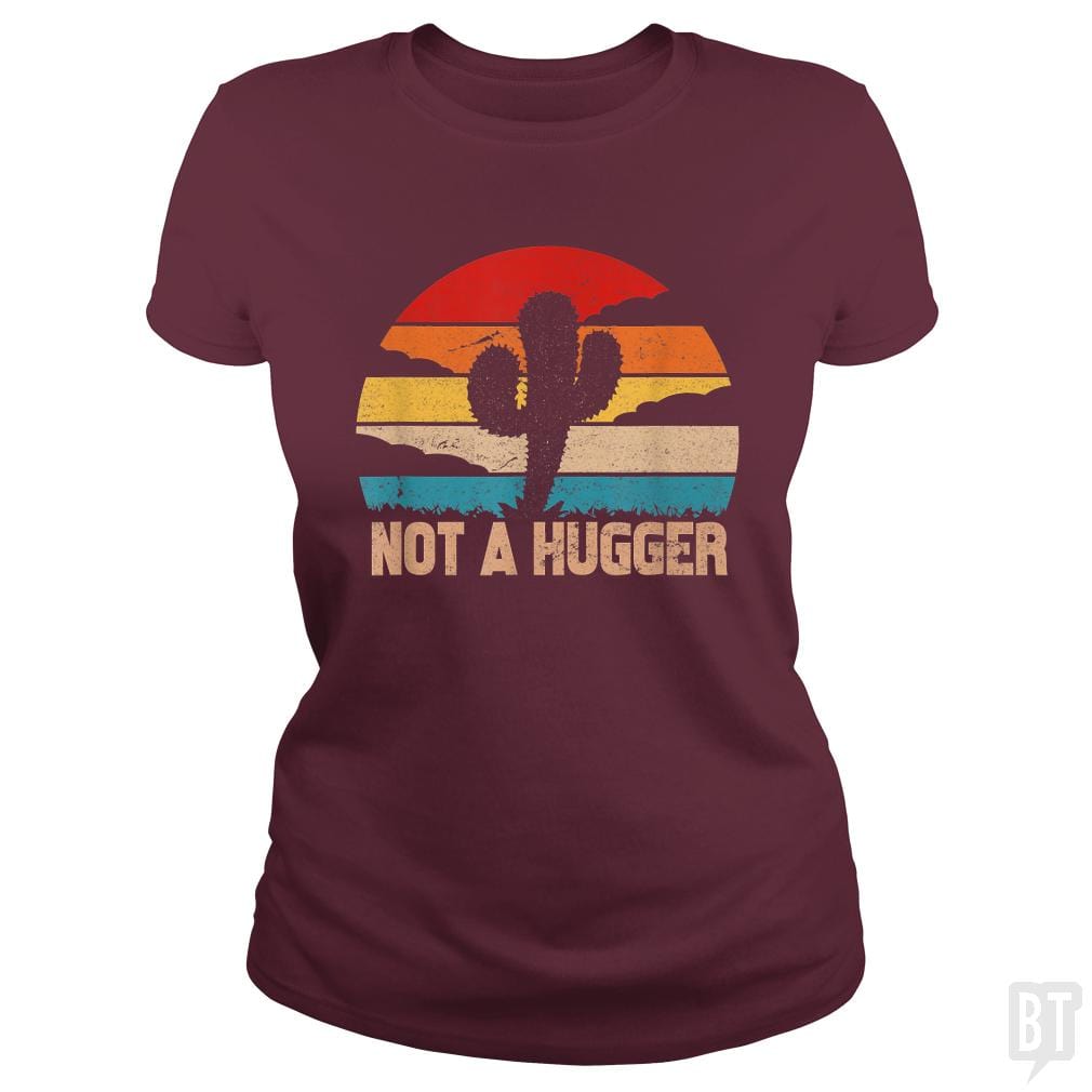 SunFrog-Busted MrT90 Classic Ladies Tee / Maroon / S Cactus Sarcastic | not a hugger