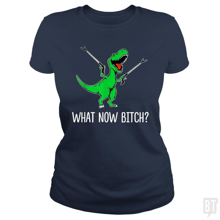 SunFrog-Busted Rebekah Classic Ladies Tee / Navy Blue / S What Now Bitch Funny T-Rex
