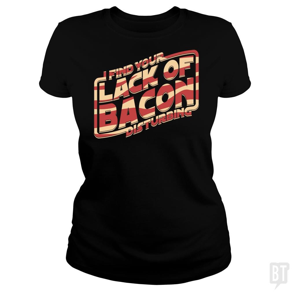 SunFrog-Busted robotrobotROBOT Classic Ladies Tee / Black / S I Find Your Lack Of Bacon Disturbing