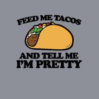 SunFrog-Busted Sr600 Feed Me Tacos And Tell Me I'm Pretty