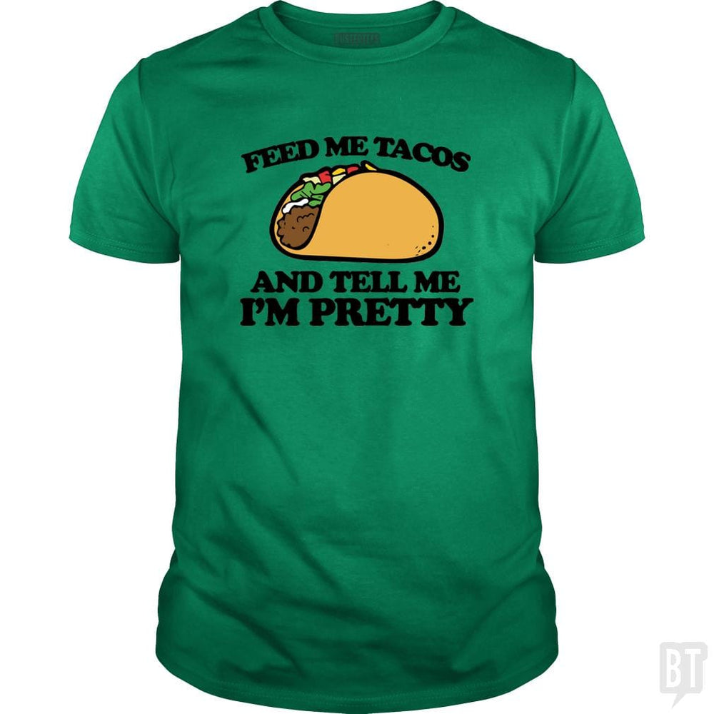 SunFrog-Busted Sr600 Classic Guys / Unisex Tee / Irish Green / S Feed Me Tacos And Tell Me I'm Pretty