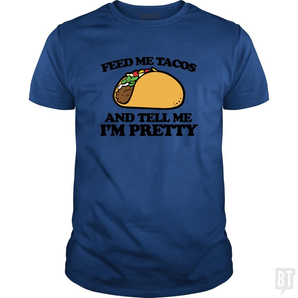 SunFrog-Busted Sr600 Classic Guys / Unisex Tee / Royal Blue / S Feed Me Tacos And Tell Me I'm Pretty