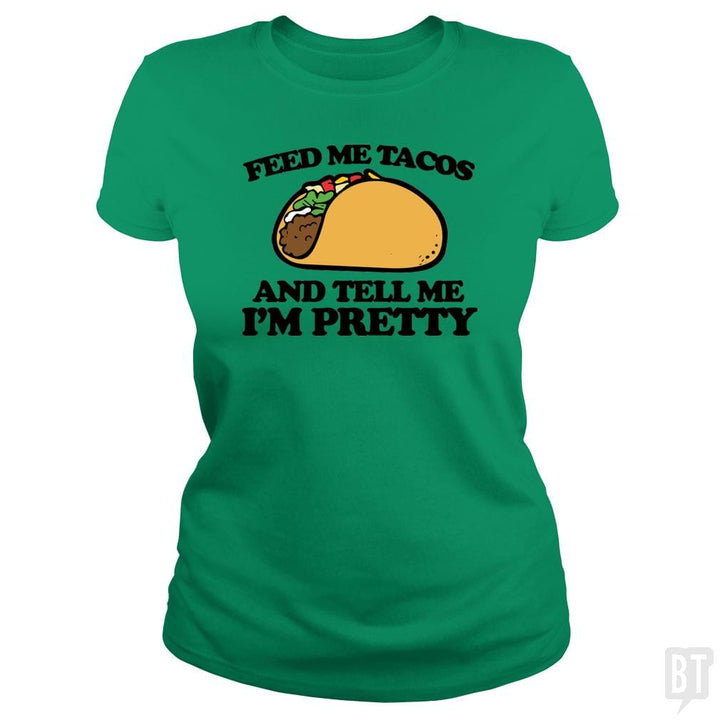 SunFrog-Busted Sr600 Classic Ladies Tee / Irish Green / S Feed Me Tacos And Tell Me I'm Pretty