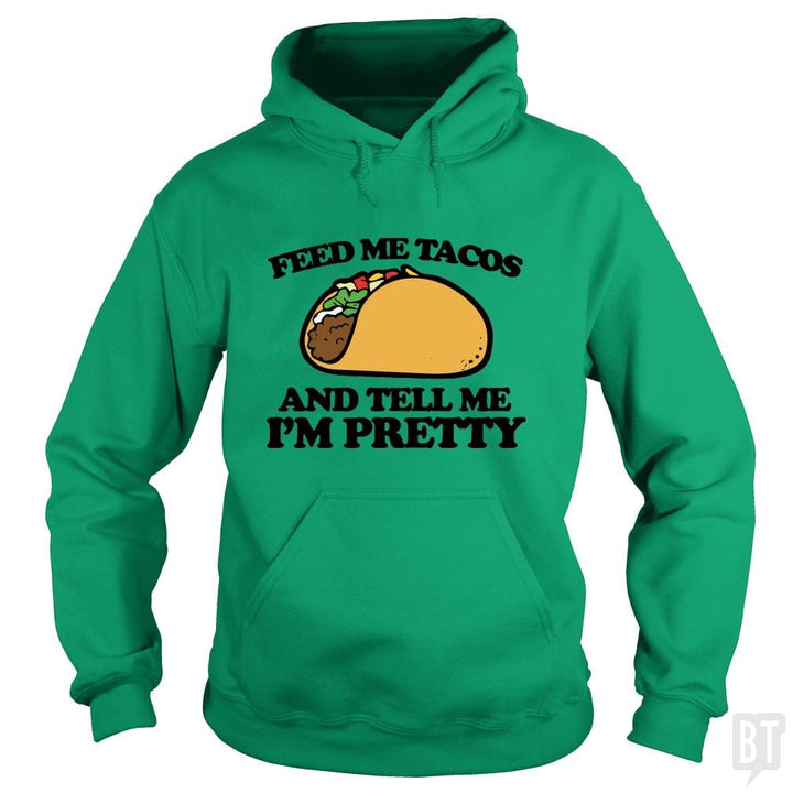 SunFrog-Busted Sr600 Hoodie / Irish Green / S Feed Me Tacos And Tell Me I'm Pretty