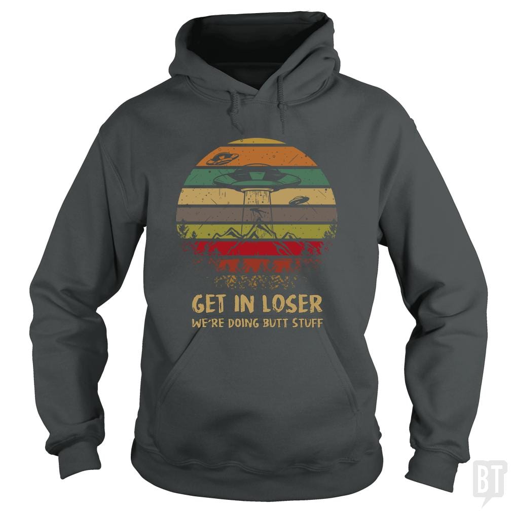 Get In Loser Hoodie