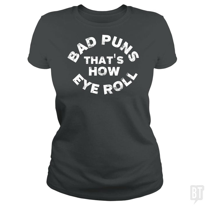 SunFrog-Busted TEE ART LAB Classic Ladies Tee / Dark Heather / S Bad Puns That's How Eye Roll