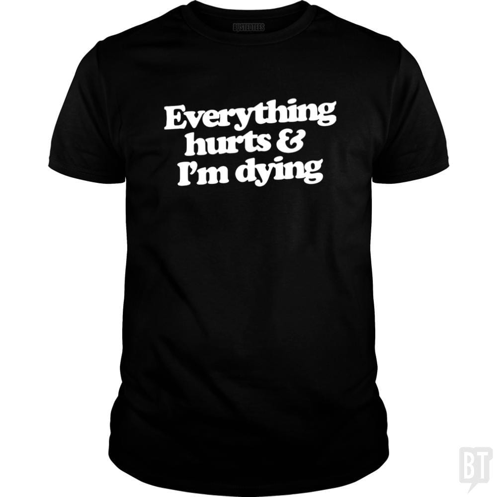 SunFrog-Busted WD650 Classic Guys / Unisex Tee / Black / S Everthing Hurts And I'm Dying