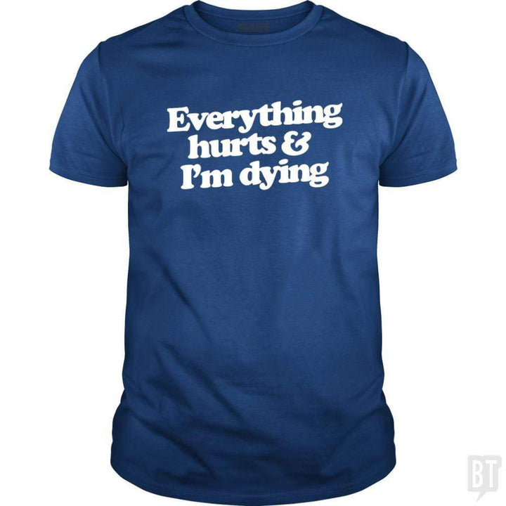 SunFrog-Busted WD650 Classic Guys / Unisex Tee / Royal Blue / S Everthing Hurts And I'm Dying