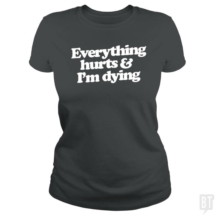 SunFrog-Busted WD650 Classic Ladies Tee / Dark Heather / S Everthing Hurts And I'm Dying