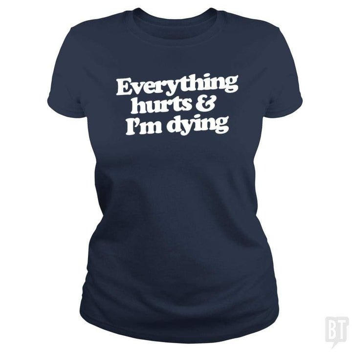 SunFrog-Busted WD650 Classic Ladies Tee / Navy Blue / S Everthing Hurts And I'm Dying