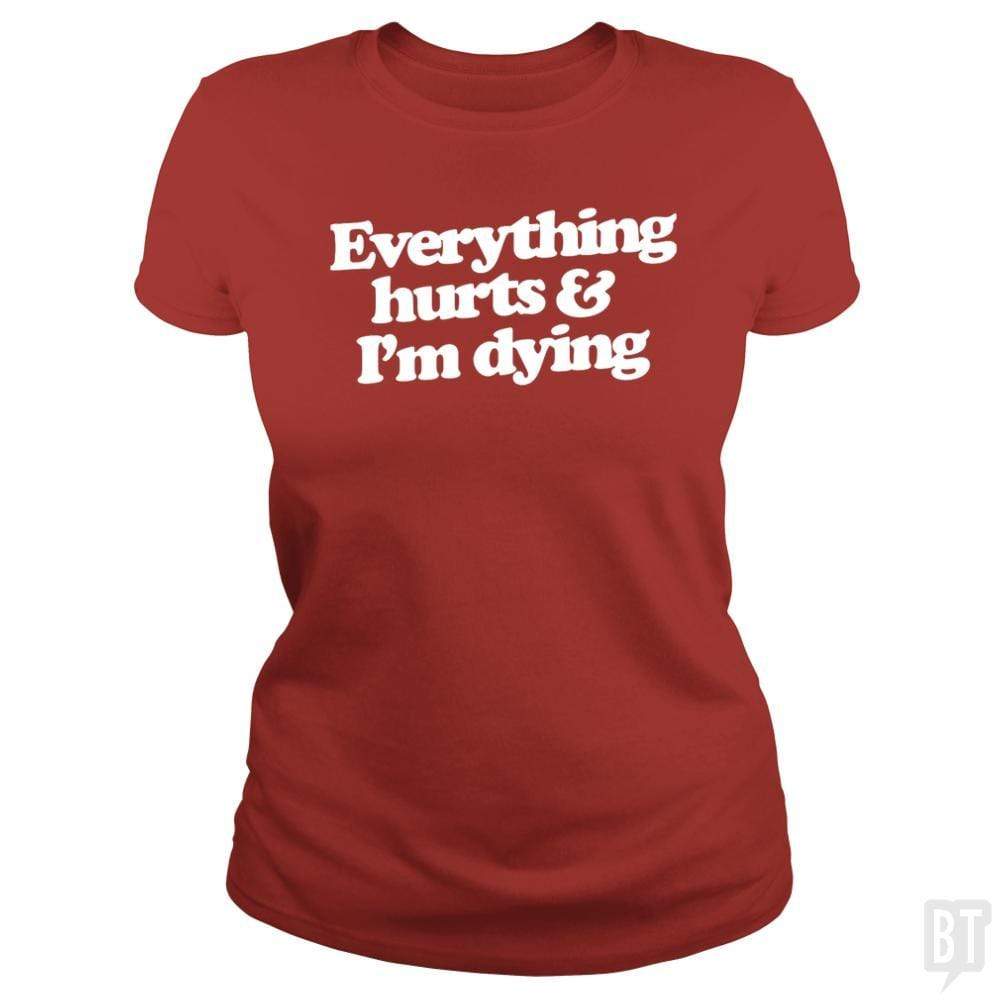 SunFrog-Busted WD650 Classic Ladies Tee / Red / S Everthing Hurts And I'm Dying