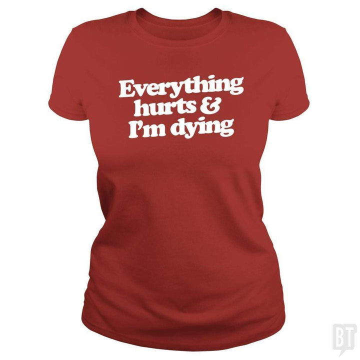 SunFrog-Busted WD650 Classic Ladies Tee / Red / S Everthing Hurts And I'm Dying