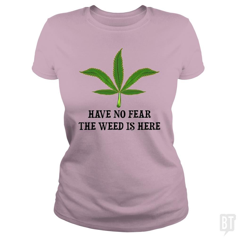 SunFrog-Busted WD650 Classic Ladies Tee / Light Pink / S Have No Fear The Weed Is Here
