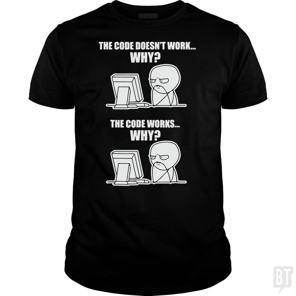 SunFrog-Busted yansdonal189 Classic Guys / Unisex Tee / Black / S Funny Programmer T-Shirt - Code Works Why Meme Tee